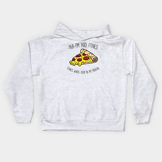 Yeah I'm Into Fitness.. Fitness Whole Pizza In My Mouth - Gym Fitness Workout Kids Hoodie by fromherotozero